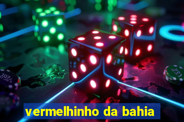 vermelhinho da bahia